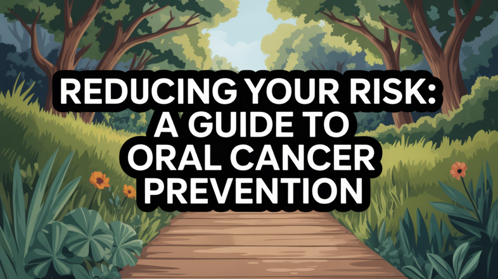 Reducing Your Risk: A Guide to Oral Cancer Prevention